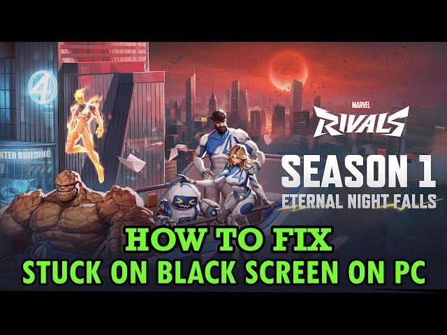 How To Fix Marvel Rivals Black Screen Issue or Error On PC (Steam)