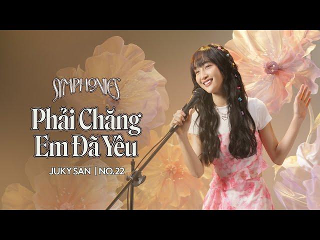 JUKY SAN | PHẢI CHĂNG EM ĐÃ YÊU (OFFICIAL PERFORMANCE) | SYMPHONIES JUKY SAN NO.22 CHAPTER SPRING