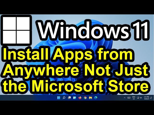 ️ Windows 11 - Install Apps or Software from Anywhere - Install Apps Not From the Microsoft Store