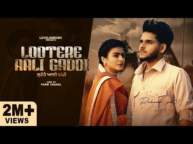 LOOTERE AALI GADDI (FULL VIDEO) RABAAB PB 31 FT GURLEJ AKHTAR | MAHI SHARMA | LATEST Punjabi Songs