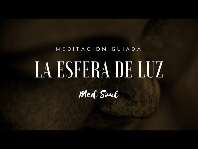 Meditación guiada de LA ESFERA DE LUZ | Sanación | Relajación | Med Soul
