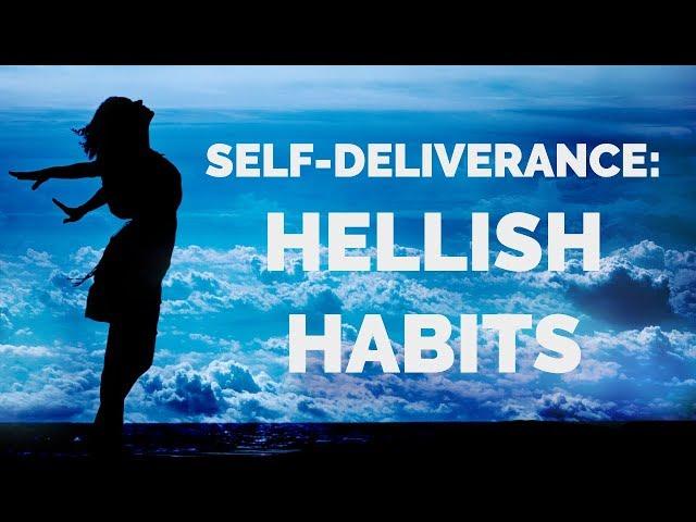 Self-Deliverance from Hellish Habits | School of Deliverance