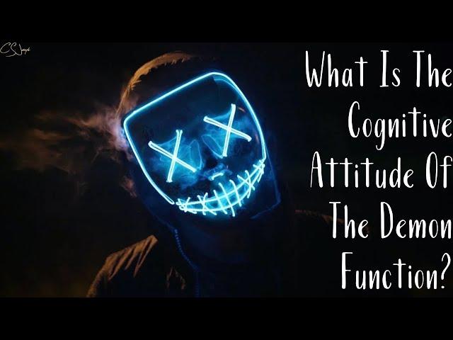 What Is The Cognitive Attitude Of The Demon Function? | CS Joseph