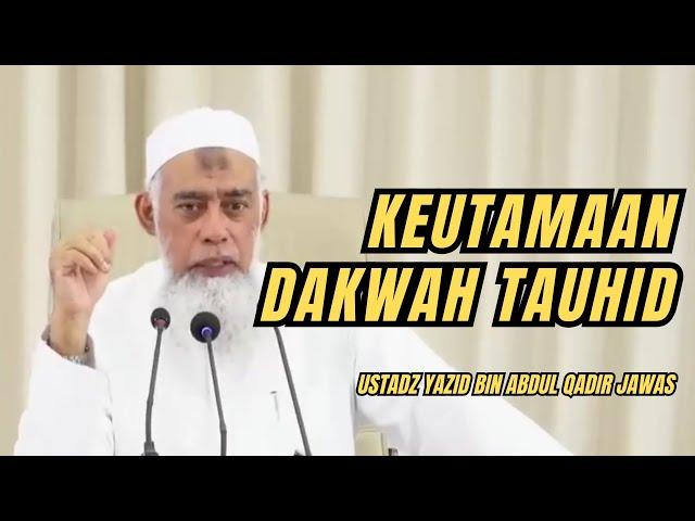 KEUTAMAAN DAKWAH TAUHID. Ustadz Yazid bin Abdul Qadir Jawas