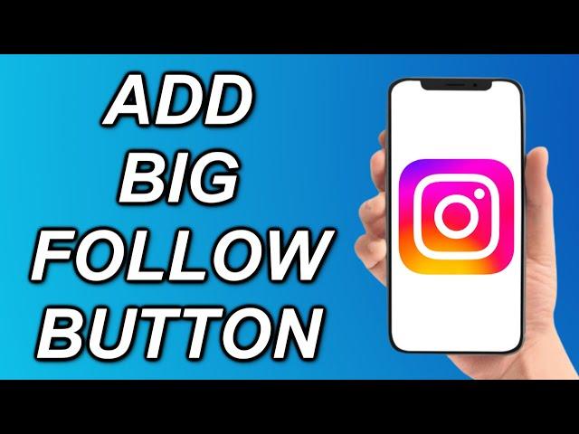 How To Add The BIG FOLLOW BUTTON On Instagram