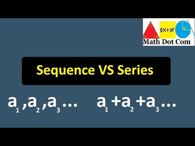 Difference between Sequence and Series | Sequence VS Series | Math Dot Com