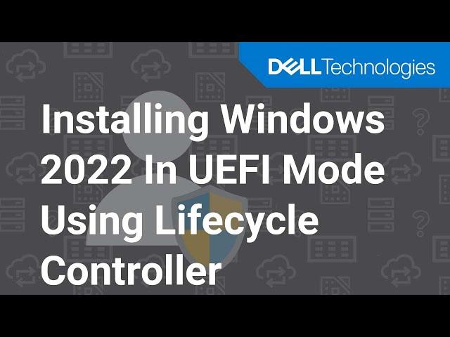 Install Microsoft Windows Server 2022 operating system in UEFI mode using Dell Lifecycle Controller