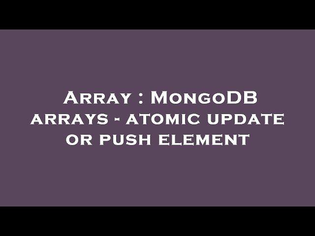 Array : MongoDB arrays - atomic update or push element