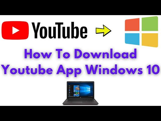 How To Install Youtube App On Windows 10 (2021)