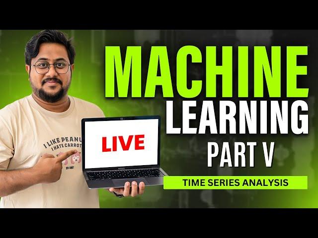 End To End Machine Learning | Time Series Analysis & Forecasting | Part V #10hoursofml