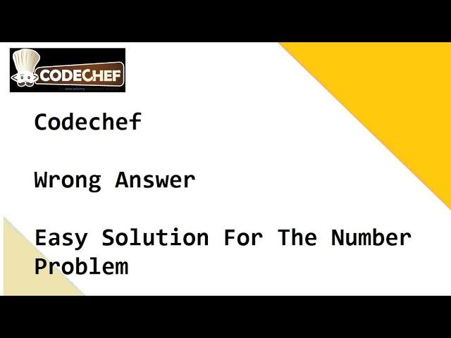 Codechef  -  Wrong Answer -  Easy Solution For The Number Problem