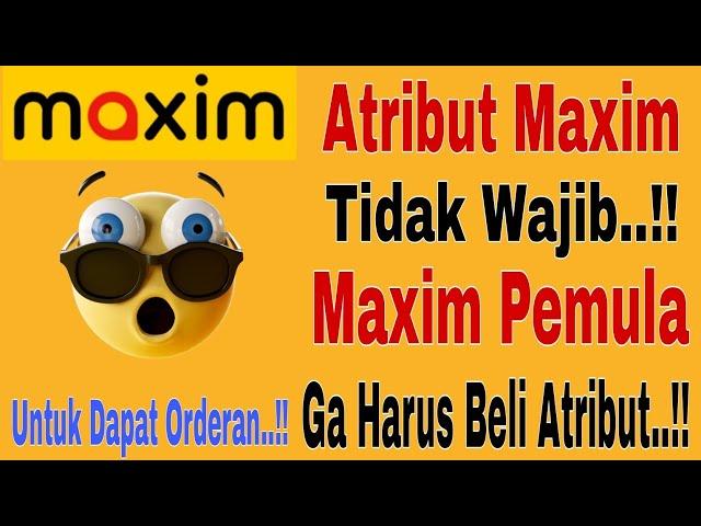 Atribut Maxim Tidak Wajib..!! Maxim Pemula Ga Harus Beli Atribut Maxim Untuk Dapat Orderan