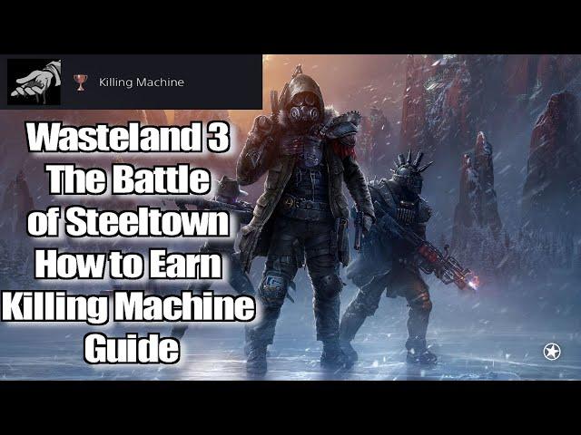 Wasteland 3 The Battle of Steeltown How to Earn Killing Machine guide