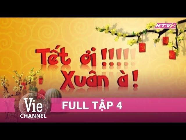 Phim Tết TẾT ƠI XUÂN À - Tập 4 | Xuân Kỷ Hợi 2019