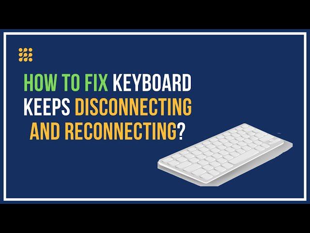 Keyboard Keeps Disconnecting And Reconnecting – How To Fix?