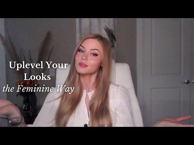 How to Level Up Your Appearance | Feminine Level Up and Self Improvement