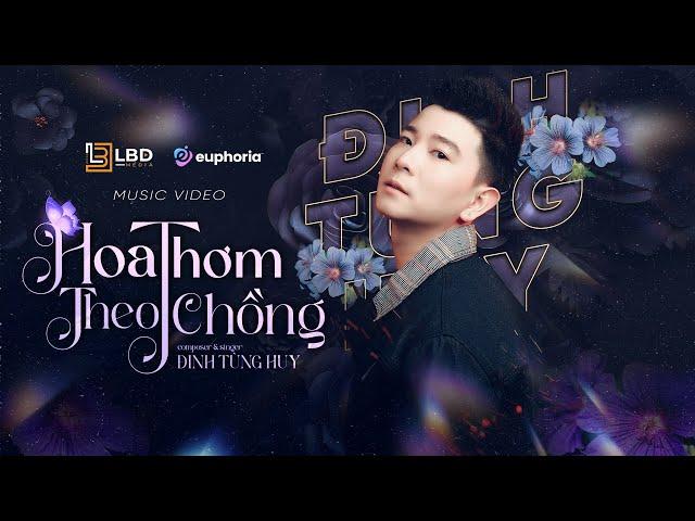 HOA THƠM THEO CHỒNG - ĐINH TÙNG HUY | Nỗi đau thấu trời tàn canh kiệu cưới em ngồi | LyricMV