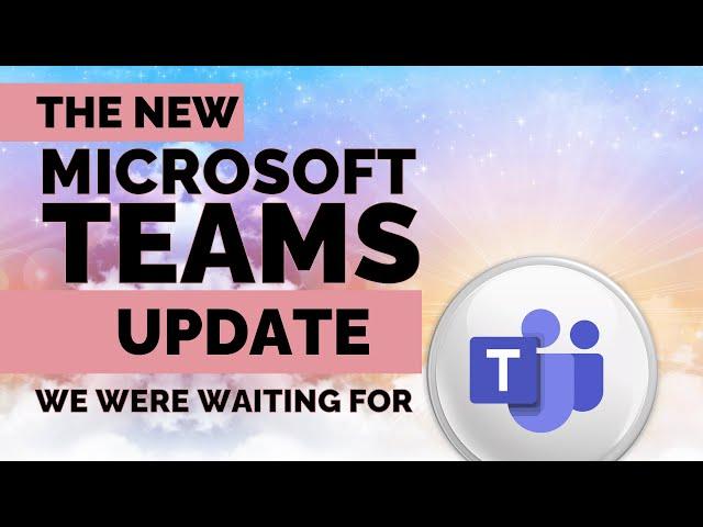 New Microsoft Teams View!? What's Changed? And What you Need to Know