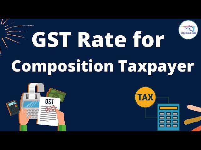 GST Rate for composition Taxpayer under GST | GST rate for composition dealer