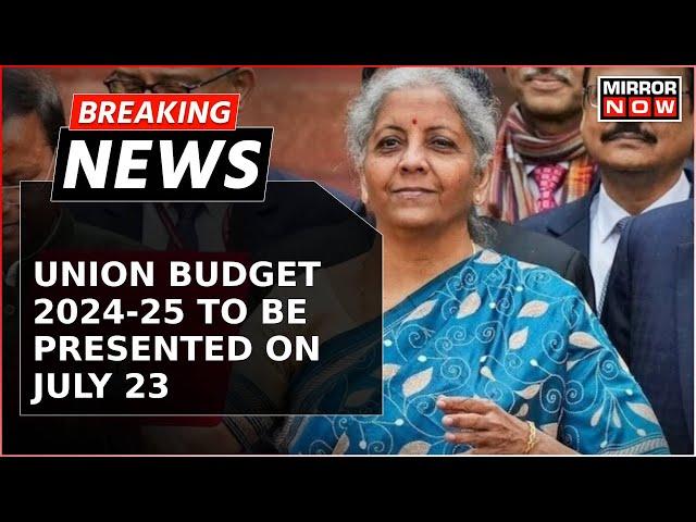Union Budget 2024 | Nirmala Sitharaman to present Budget on July 23, session to begin from July 22