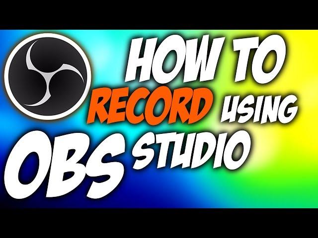 How to RECORD using OBS Studio - A Beginners Guide