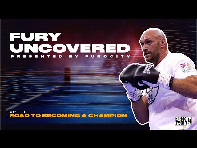 Fury Uncovered | Episode 1: The Road to Becoming a Champion