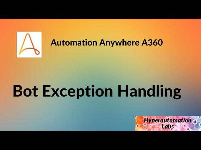 Automation Anywhere 360: Bot Exception Handling