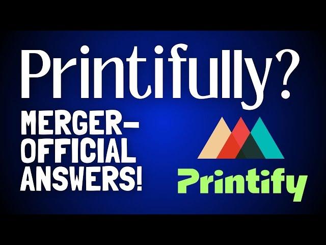 OFFICIAL MERGER ANSWERS - From Printful, Printify & Fourthwall!