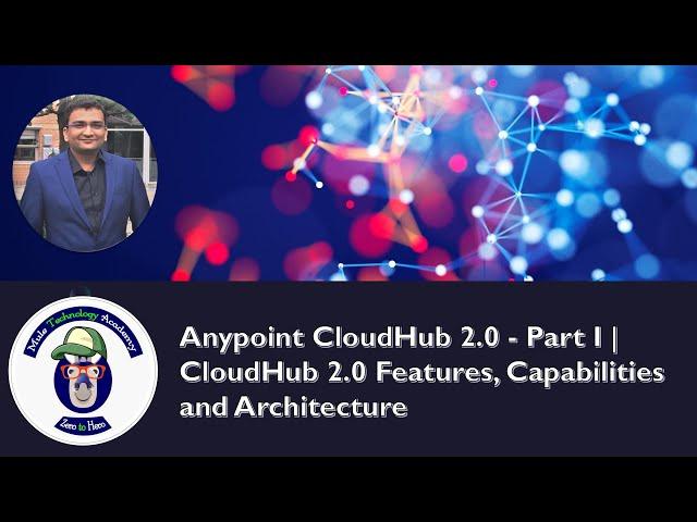 Anypoint CloudHub 2.0 - Part I | CloudHub 2.0 Features, Capabilities and Architecture