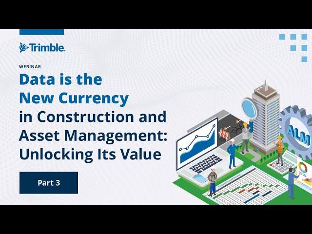 Part 3: Data is the New Currency in Construction and Asset Management: Unlocking its Value