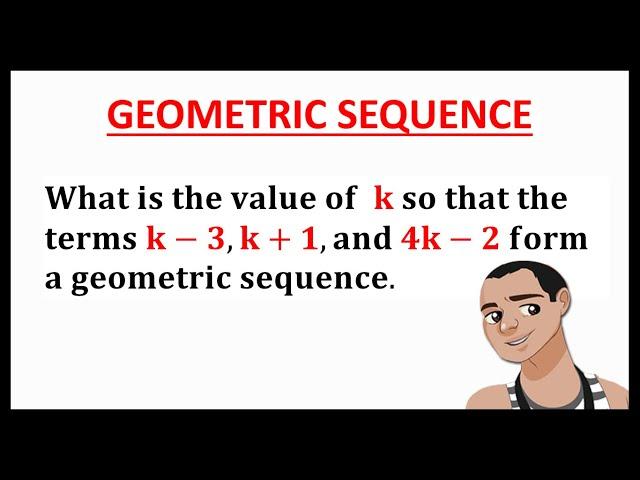 GEOMETRIC SEQUENCE: FINDING THE VALUE OF K IN THE SEQUENCE