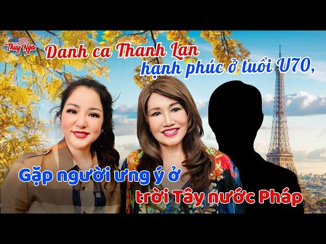 Danh ca Thanh Lan hạnh phúc ở tuổi U70, gặp người ưng ý ở trời Tây nước Pháp