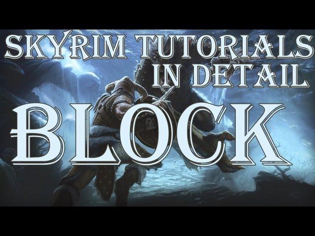 Skyrim Tutorials: Block in Detail