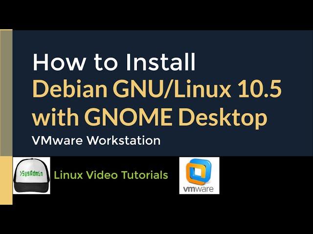 How to Install Debian GNU/Linux 10.5 with GNOME Desktop + VMware Tools on VMware Workstation