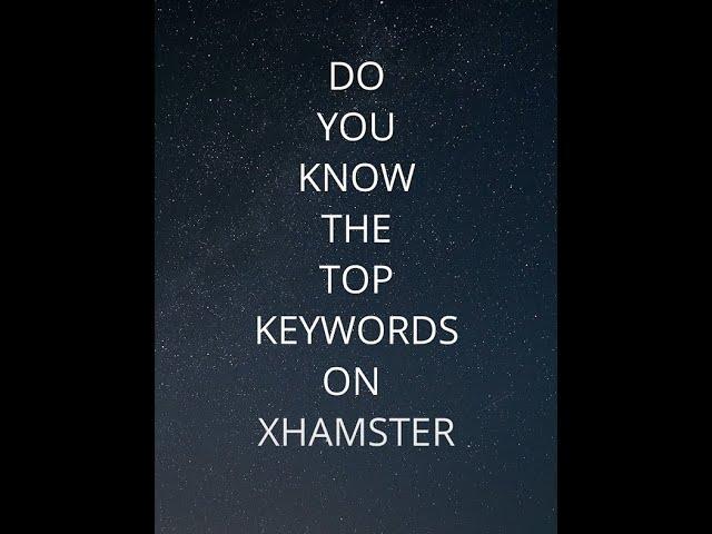 XHAMSTER TOP 10 KEYWORDS 2023