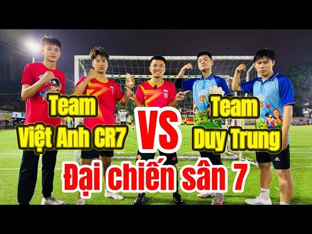 Team DUY TRUNG VS Team Việt Anh CR7 đại chiến sân 7 hấp dẫn như chung kết Champions League