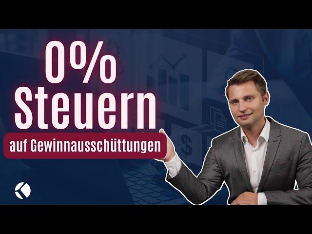 0% Steuern auf Gewinnausschüttungen aus der GmbH