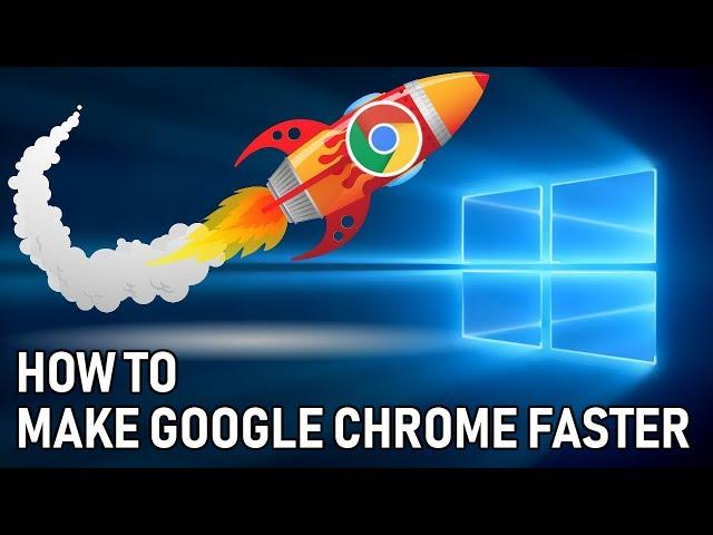 Make Google Chrome 10 Times Faster and Smoother Guide for Windows 10 2019