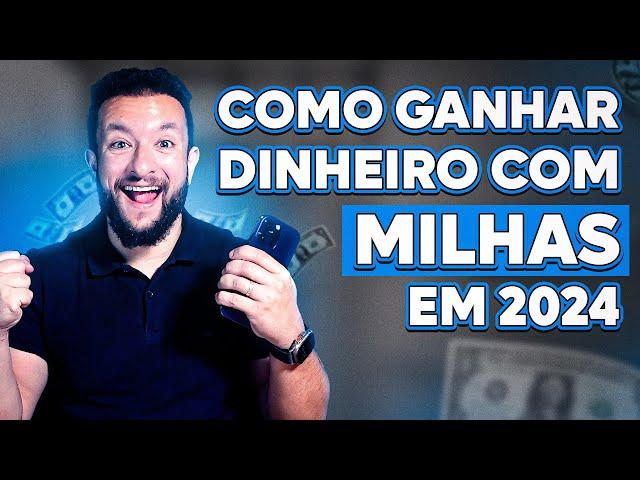 GANHAR DINHEIRO COM MILHAS: ESTRATÉGIA PARA LUCRAR MUITO EM 2024