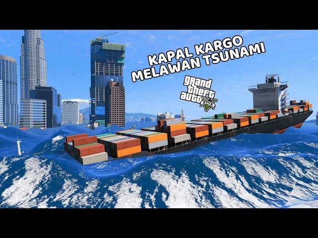 KAPAL KARGO TERBESAR VS TSUNAMI - GTA 5 MOD