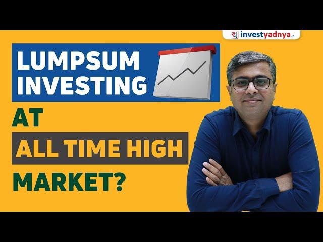 Lumpsum Investing in Mutual Funds at all time high market? | Parimal Ade