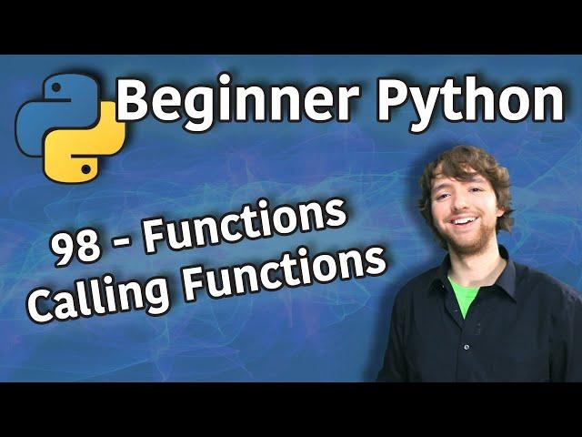 Beginner Python Tutorial 98 - Functions Calling Functions