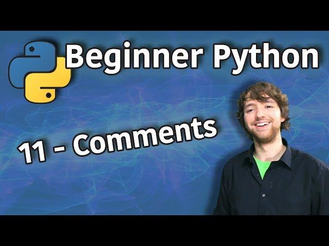 Beginner Python Tutorial 11 - Comments