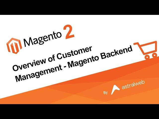 Magento 2 Overview of Customer Management - Magento Backend