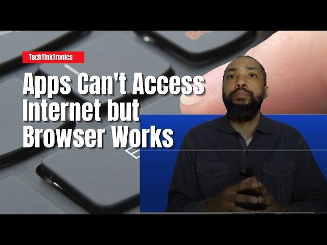 Apps Can't Access Internet but Browser Works