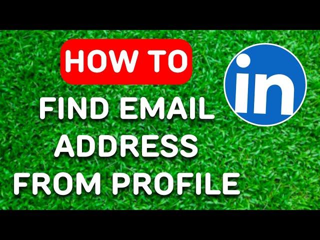 How to Find Email Address From Linkedin Profile (2024) - Full Guide