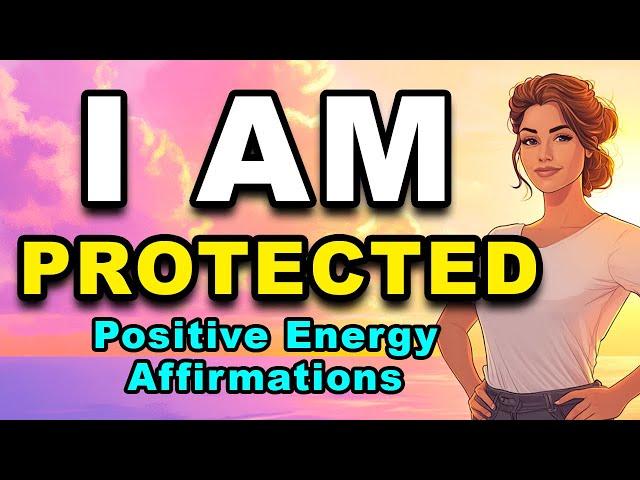 I AM Protected | Positive Energy Affirmations | Positive Morning Affirmations | Confidence & Peace