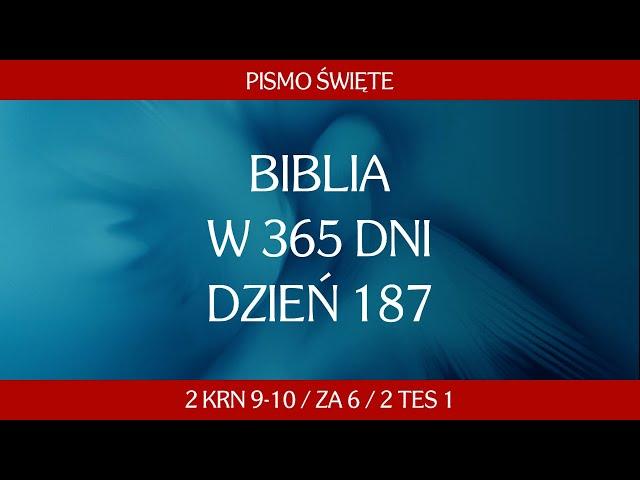 Dzień 187. Biblia w 365 dni - 2 Krn 9-10 / Za 6 / 2 Tes 1