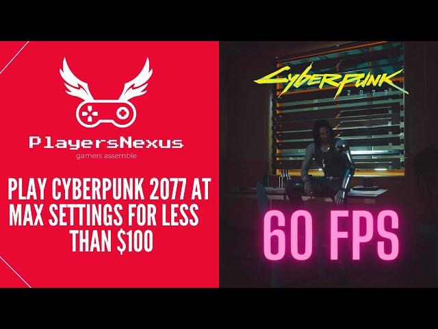 Play Cyberpunk 2077 On Maxed Settings At 60FPS For Less Than $100!