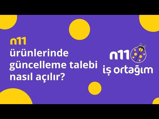 n11 Ürünlerinde Güncelleme Talebi Nasıl Açılır?